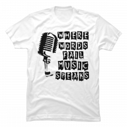 where words fail music speaks shirt